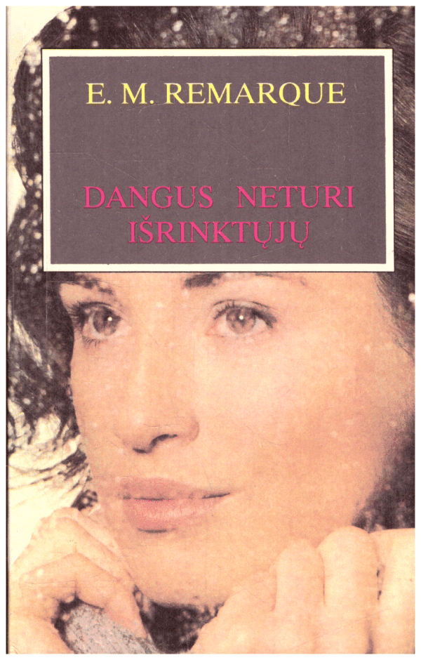 Dangus neturi išrinktųjų - E. M. Remarque (Remarkas)
