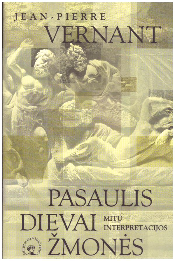 Pasaulis, dievai, žmonės: mitų interpretacijos - Jean-Pierre Vernant