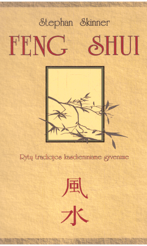 Feng Shui: Rytų tradicijos kasdieniniame gyvenime - Stephan Skinner