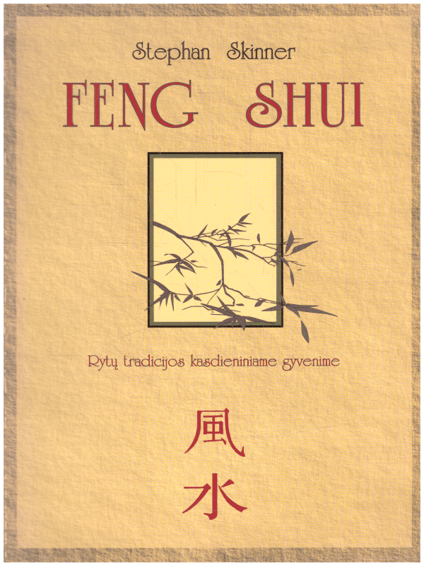 Feng Shui: Rytų tradicijos kasdieniniame gyvenime - Stephan Skinner