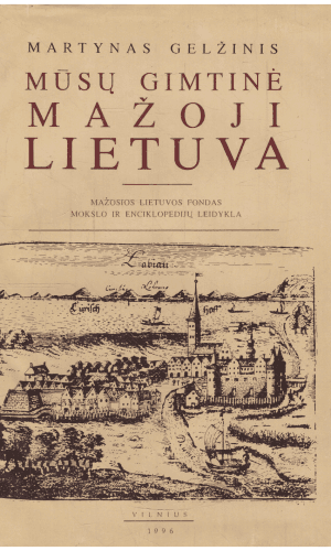 Mūsų gimtinė Mažoji Lietuva - Martynas Gelžinis
