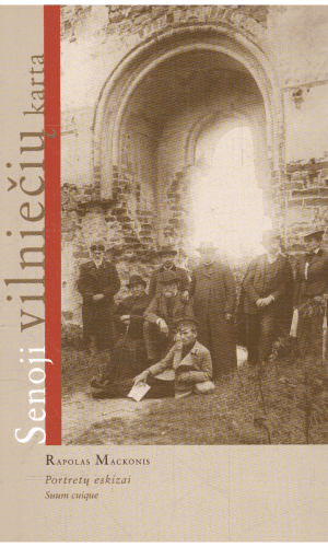 Rapolas Mackonis. Senoji vilniečių karta: portretų eskizai - Birutė Mackonytė