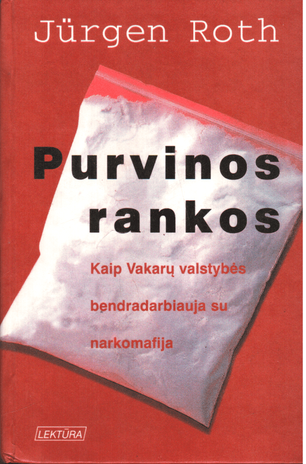 Purvinos rankos: kaip Vakarų valstybės bendradarbiauja su narkomafija - Jürgen Roth
