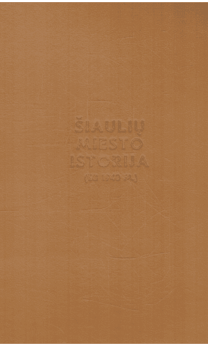 Šiaulių miesto istorija (iki 1940 m.) - L. Mulevičius