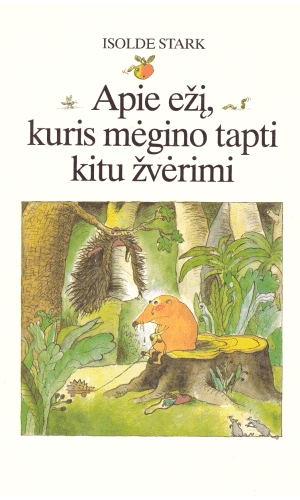 Apie ežį, kuris mėgino tapti kitu žvėrimi - Isolde Stark