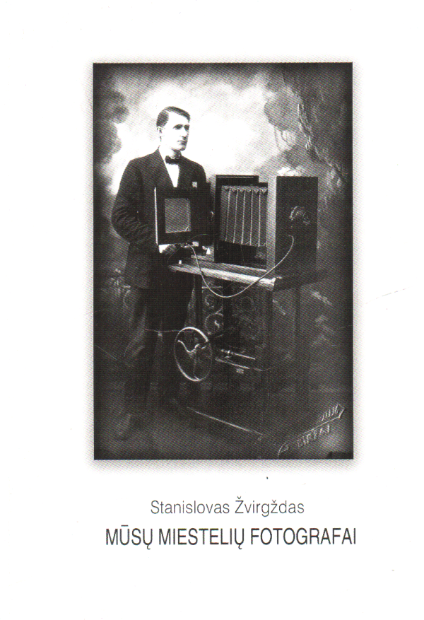 Mūsų miestelių fotografai - Stanislovas Žvirgždas