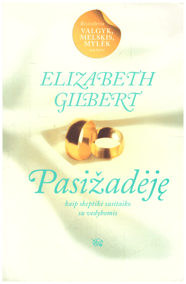 Pasižadėję: kaip skeptikė susitaiko su vedybomis - Elizabeth Gilbert