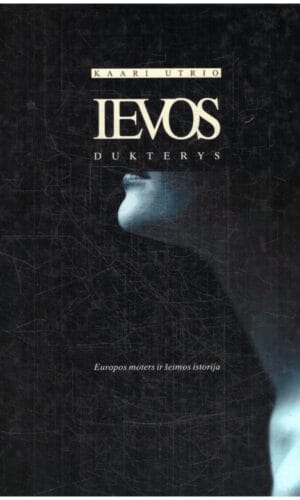 Ievos dukterys: Europos moters ir šeimos istorija - Kaari Utrio