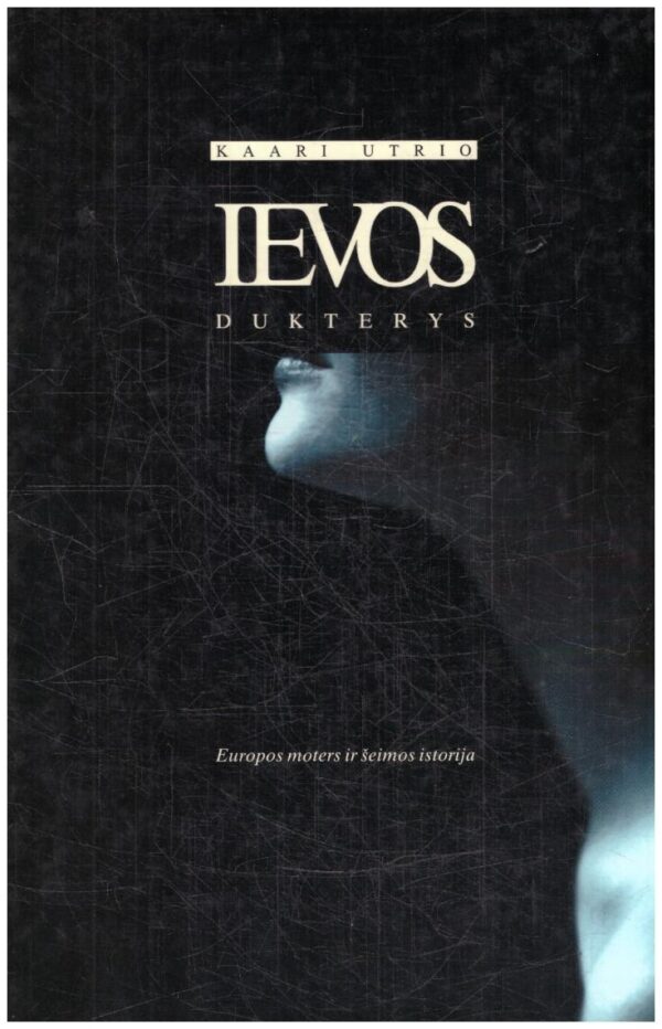 Ievos dukterys: Europos moters ir šeimos istorija - Kaari Utrio