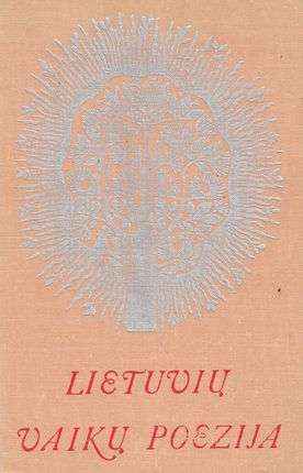 Lietuvių vaikų poezija - S. Geda, L. Gutauskas, R. Skučaitė, P. Širvys, K. Kubilinskas, K. Jakubėnas, M. Vainilaitis, Vytė Nemunėlis, Maironis ir kiti