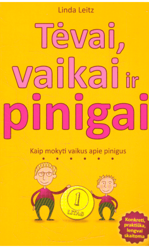Tėvai, vaikai ir pinigai. Kaip mokyti vaikus apie pinigus - Linda Leitz