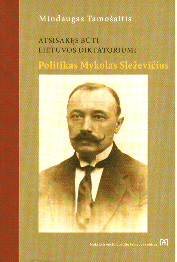 Atsisakęs būti Lietuvos diktatoriumi: Mykolo Sleževičiaus politinė biografija - Mindaugas Tamošaitis