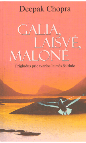 Galia, laisvė, malonė. Prigludus prie tvarios laimės šaltinio - Deepak Chopra