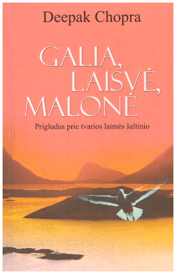 Galia, laisvė, malonė. Prigludus prie tvarios laimės šaltinio - Deepak Chopra