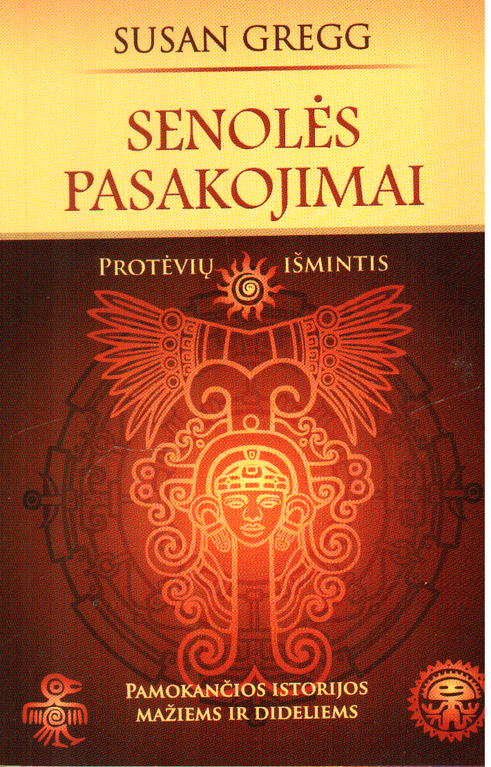Senolės pasakojimai: protėvių išmintis. Pamokančios istorijos mažiems ir dideliems - Susan Gregg