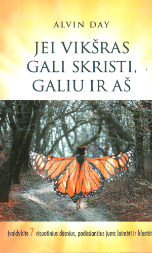Jei vikšras gali skristi, galiu ir aš: įvaldykite 7 visuotinius dėsnius, padėsiančius jums laimėti ir klestėti - Alvin Day