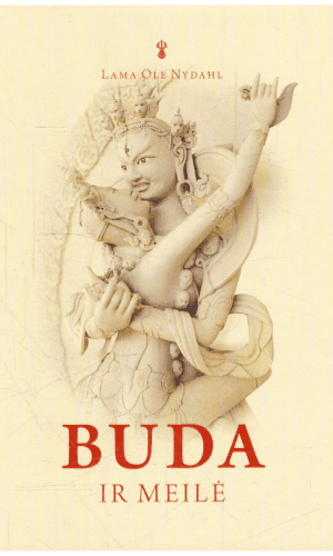Buda ir meilė: laiminga partnerystė budistų Mokytojo akimis - Lama Ole Nydahl