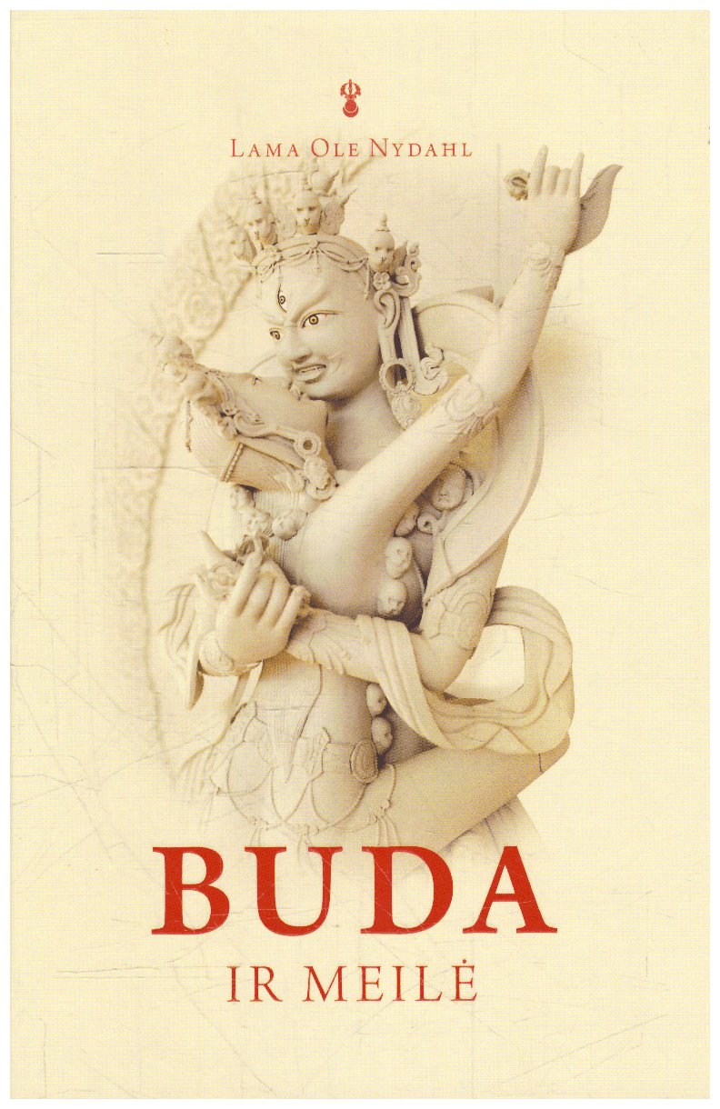 Buda ir meilė: laiminga partnerystė budistų Mokytojo akimis - Lama Ole Nydahl