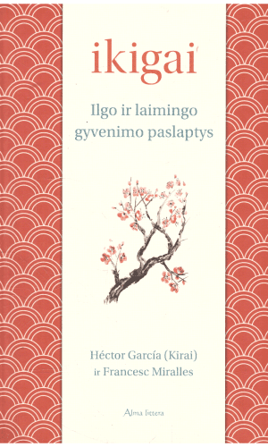 Ikigai. Ilgo ir laimingo gyvenimo paslaptys - Francesc Miralles, Hector Garcia