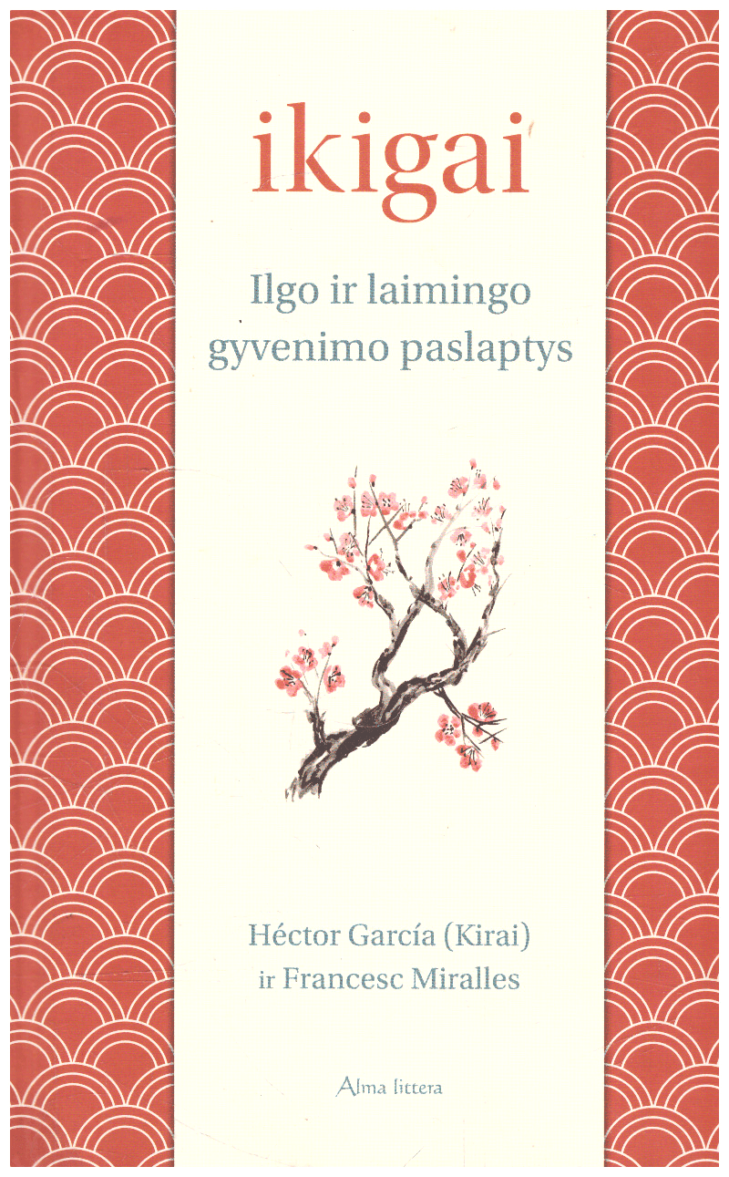 Ikigai. Ilgo ir laimingo gyvenimo paslaptys - Francesc Miralles, Hector Garcia