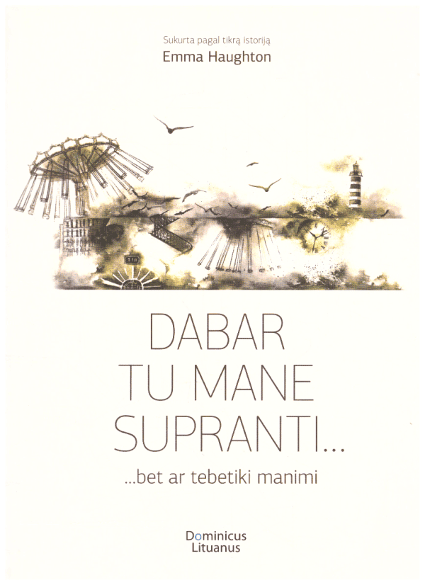 Dabar tu mane supranti... bet ar tebetiki manimi (sukurta pagal tikrą istoriją) - Emma Haughton