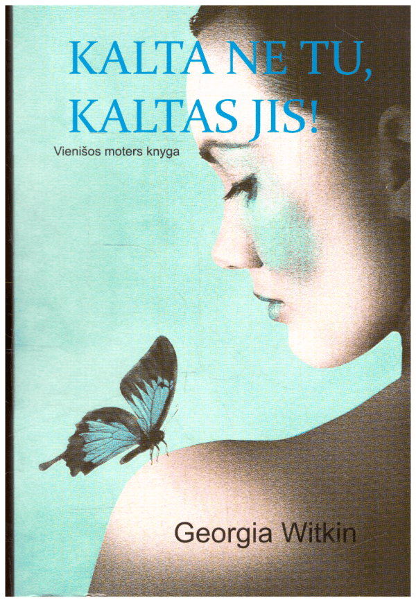 Kalta ne tu, kaltas jis! Vienišos moters knyga - Georgia Witkin