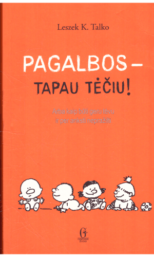 Pagalbos - tapau tėčiu! Arba kaip būti geru tėvu ir per anksti nepražilti - Leszek K. Talko