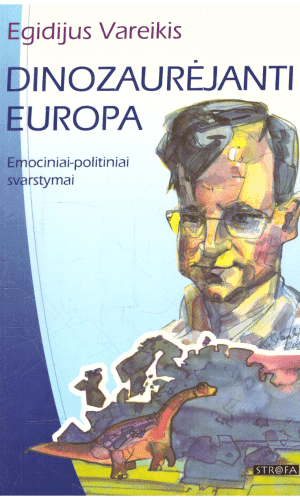 Dinozaurėjanti Europa: emociniai-politiniai svarstymai - Egidijus Vareikis