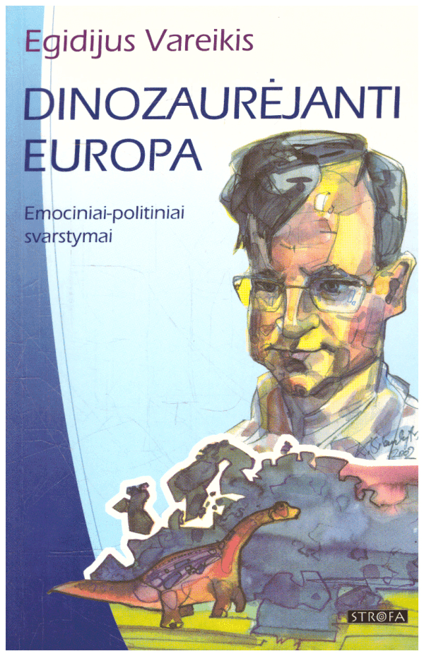 Dinozaurėjanti Europa: emociniai-politiniai svarstymai - Egidijus Vareikis