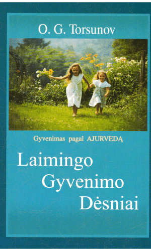 Laimingo gyvenimo dėsniai: gyvenimas pagal ajurvedą - O. G. Torsunov