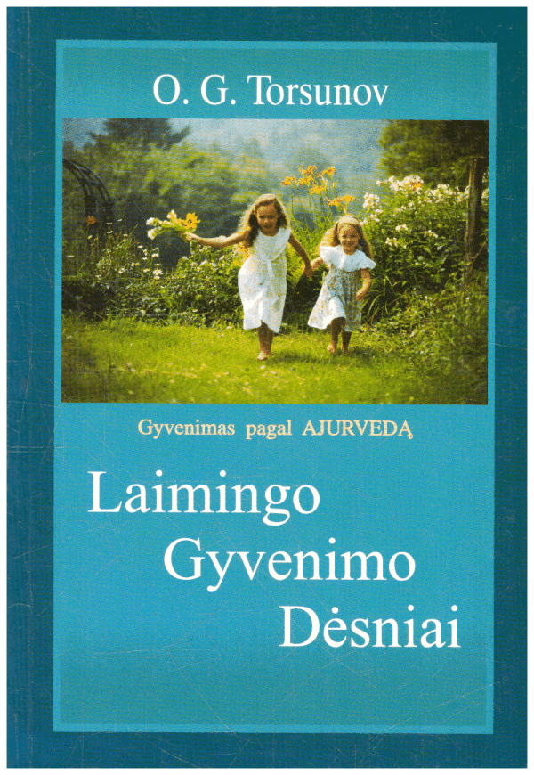 Laimingo gyvenimo dėsniai: gyvenimas pagal ajurvedą - O. G. Torsunov