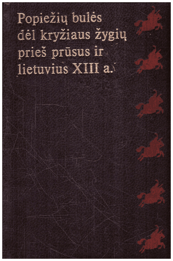 Popiežių bulės dėl kryžiaus žygių prieš prūsus ir lietuvius XIII a. - P. Pakarklis