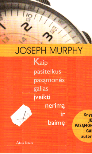 Kaip pasitelkus pasąmonės galias įveikti nerimą ir baimę - Joseph Murphy