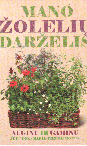 Mano žolelių darželis. Auginu ir gaminu - Jeff Cox, Marie-Pierre Moine
