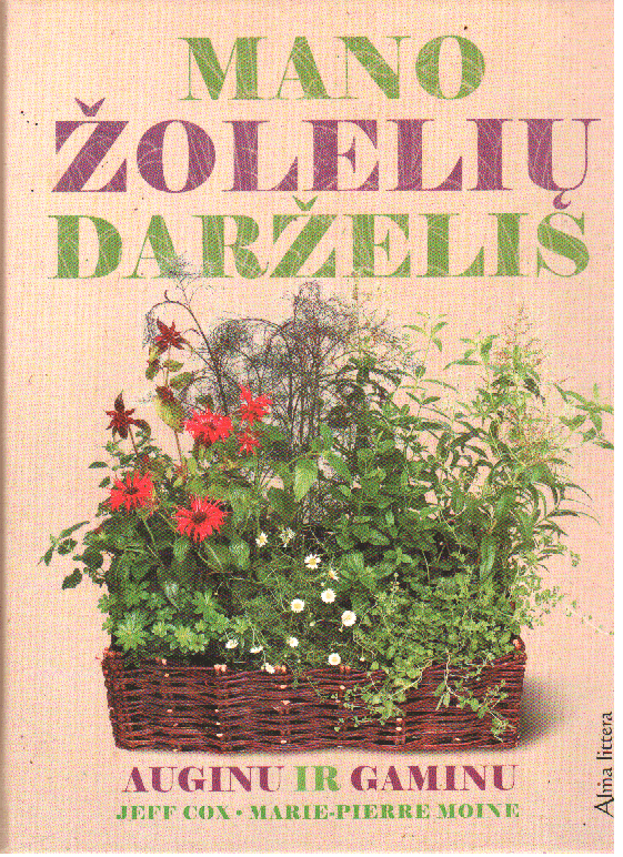 Mano žolelių darželis. Auginu ir gaminu - Jeff Cox, Marie-Pierre Moine