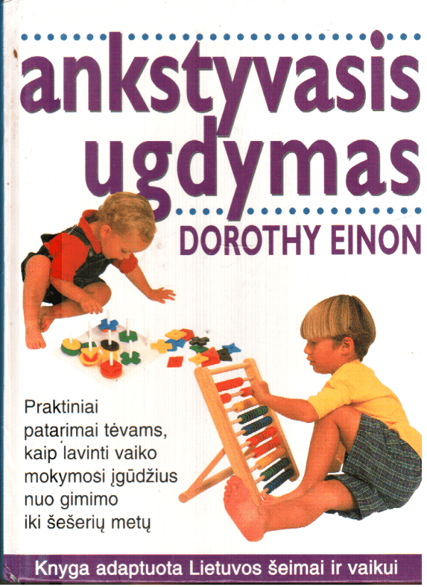 Ankstyvasis ugdymas (nuo gimimo iki 6 metų) - Dorothy Einon
