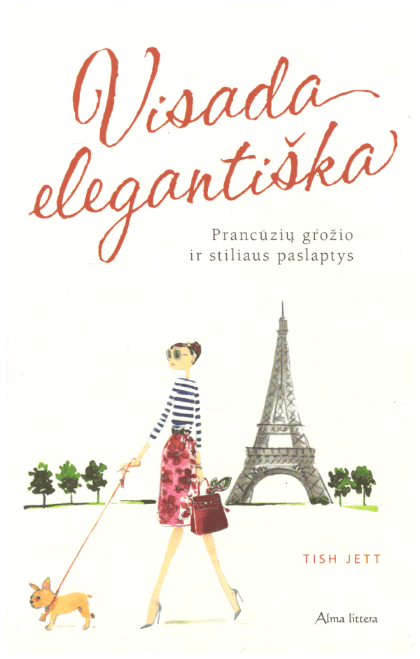 Visada elegantiška. Prancūzių grožio ir stiliaus paslaptys - Tish Jett