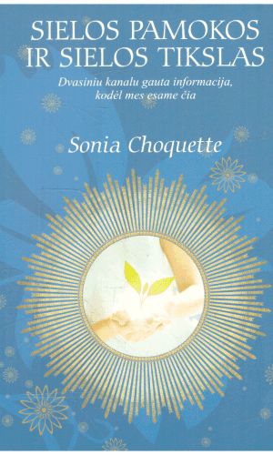Sielos pamokos ir sielos tikslas - Sonia Choquette