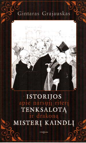 Istorijos apie narsųjį riterį Tenksalotą ir drakoną misterį Kaindlį - Gintaras Grajauskas