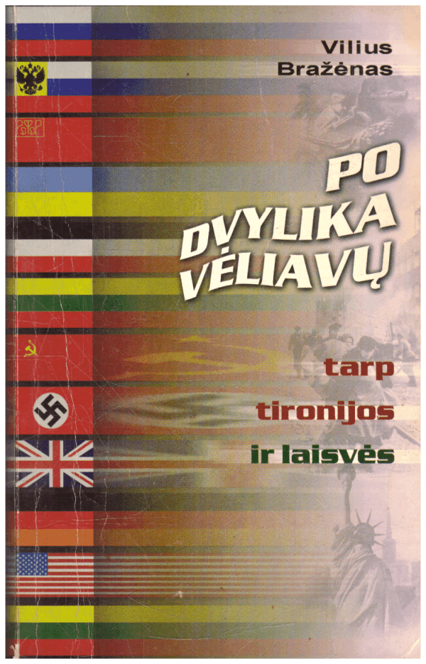 Po dvylika vėliavų tarp tironijos ir laisvės - Vilius Bražėnas