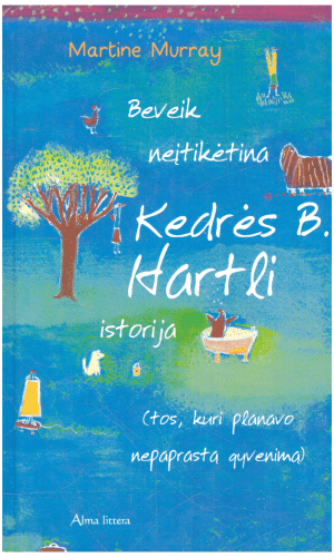 Beveik neįtikėtina Kedrės B. Hartli istorija - Martine Murray