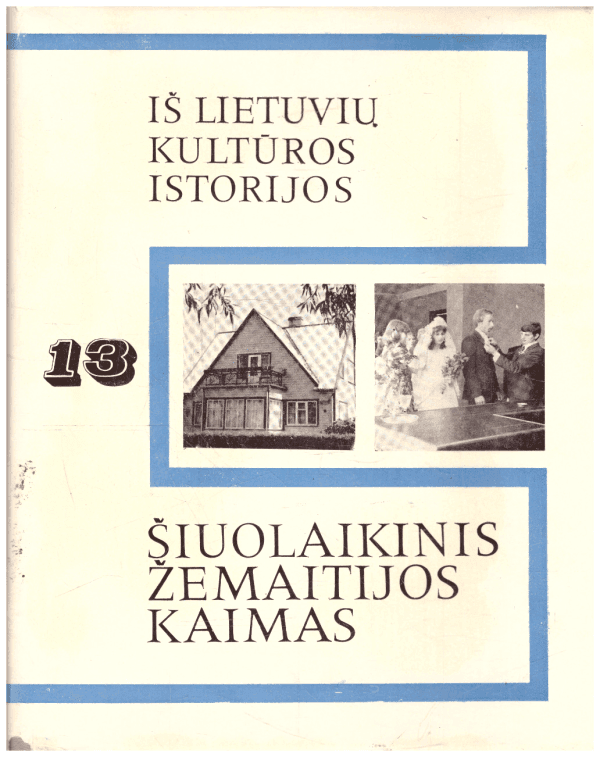 Iš lietuvių kultūros istorijos (13). Šiuolaikinis Žemaitijos kaimas - I. Butkevičius, V. Kulikauskienė ir kt.