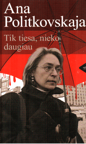 Ana Politkovskaja. Tik tiesa, nieko daugiau - Bryan Peterson