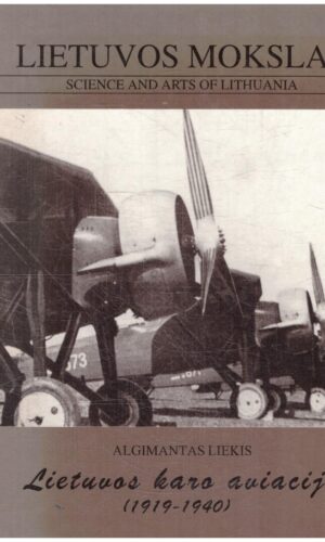 Lietuvos mokslas (21 knyga): Lietuvos karo aviacija (1919-1940) - Algimantas Liekis