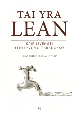 Tai yra LEAN: kaip išvengti efektyvumo paradokso - Niklas Modig, Pär Ahlström