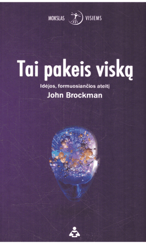 Tai pakeis viską: idėjos formuosiančios ateitį - John Brockman