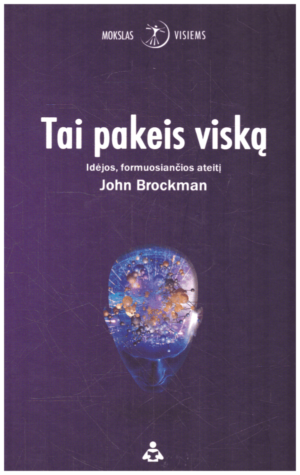 Tai pakeis viską: idėjos formuosiančios ateitį - John Brockman
