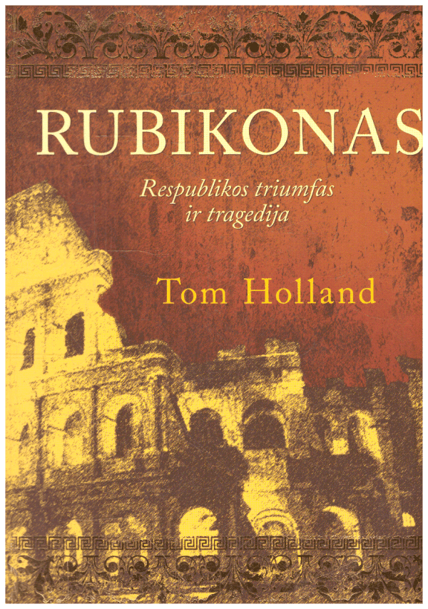 Rubikonas. Romos respublikos triumfas ir tragedija - Tom Holland