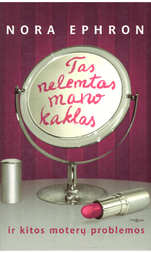 Tas nelemtas mano kaklas ir kitos moterų problemos - Nora Ephron