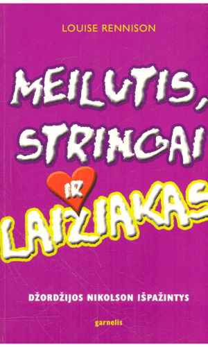 Meilutis, stringai ir laižiakas: Džordžijos Nikolson išpažintys - Louise Rennison